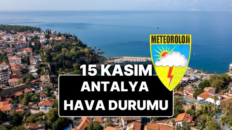 15 Kasım Cumartesi Antalya Hava Durumu: Bugün Antalya’da Hava Durumu Nasıl, Yağmur Var mı?