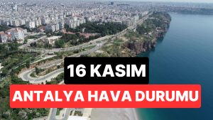 16 Kasım Pazar Antalya Hava Durumu: Antalya’da Bugün Hava Nasıl?