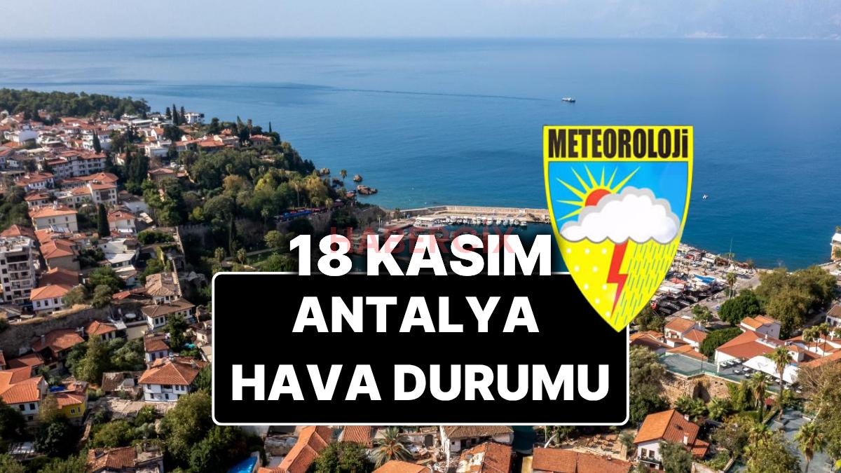 18 Kasım Salı Antalya Hava Durumu: Bugün Antalya’da Hava Durumu Nasıl, Yağmur Var mı?
