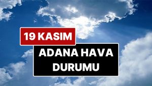 19 Kasım Çarşamba Adana Hava Durumu: Adana’da Bugün Hava Durumu Nasıl?