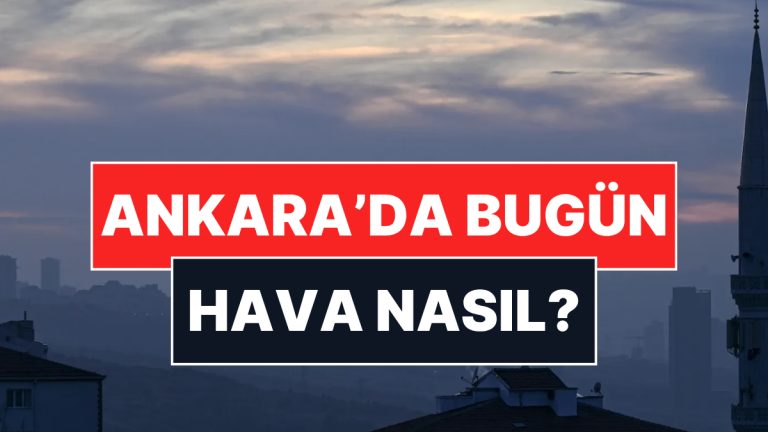 19 Kasım Çarşamba Ankara Hava Durumu: Ankara’da Bugün Hava Nasıl, Yağmur Var mı?