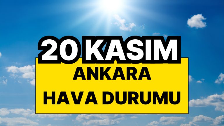 20 Kasım Perşembe Ankara Hava Durumu: Ankara’da Bugün Hava Nasıl?