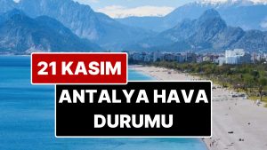 21 Kasım Cuma Antalya Hava Durumu: Antalya’da Bugün Hava Durumu Nasıl?