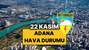 22 Kasım Cumartesi Adana Hava Durumu: Bugün Adana’da Hava Durumu Nasıl, Yağmur Var mı?