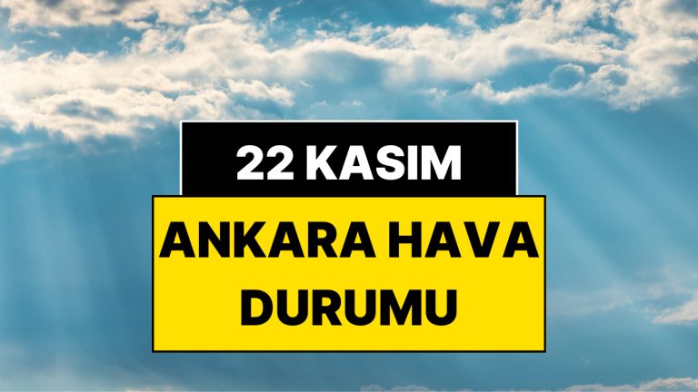 22 Kasım Cumartesi Ankara Hava Durumu: Ankara’da Bugün Hava Nasıl?