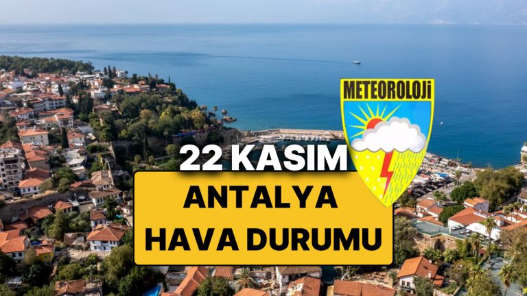 22 Kasım Cumartesi Antalya Hava Durumu: Bugün Antalya’da Hava Durumu Nasıl, Yağmur Var mı?