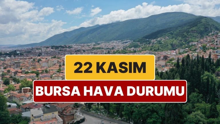 22 Kasım Cumartesi Bursa Hava Durumu: Bursa’da Hava Bugün Nasıl?