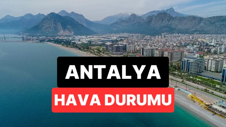 23 Kasım Pazar Antalya Hava Durumu: Antalya’da Bugün Hava Nasıl?