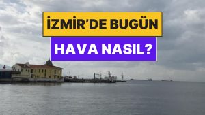 24 Kasım Pazartesi İzmir Hava Durumu: İzmir’de Bugün Hava Nasıl?