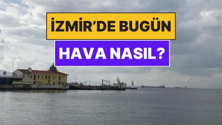 24 Kasım Pazartesi İzmir Hava Durumu: İzmir’de Bugün Hava Nasıl?