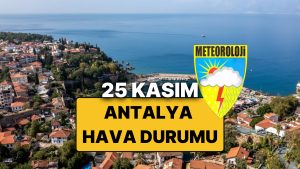 25 Kasım Salı Antalya Hava Durumu: Bugün Antalya’da Hava Nasıl, Yağmur Var mı?
