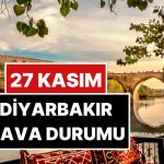 27 Kasım Perşembe Diyarbakır Hava Durumu: Diyarbakır’da Bugün Hava Durumu Nasıl?