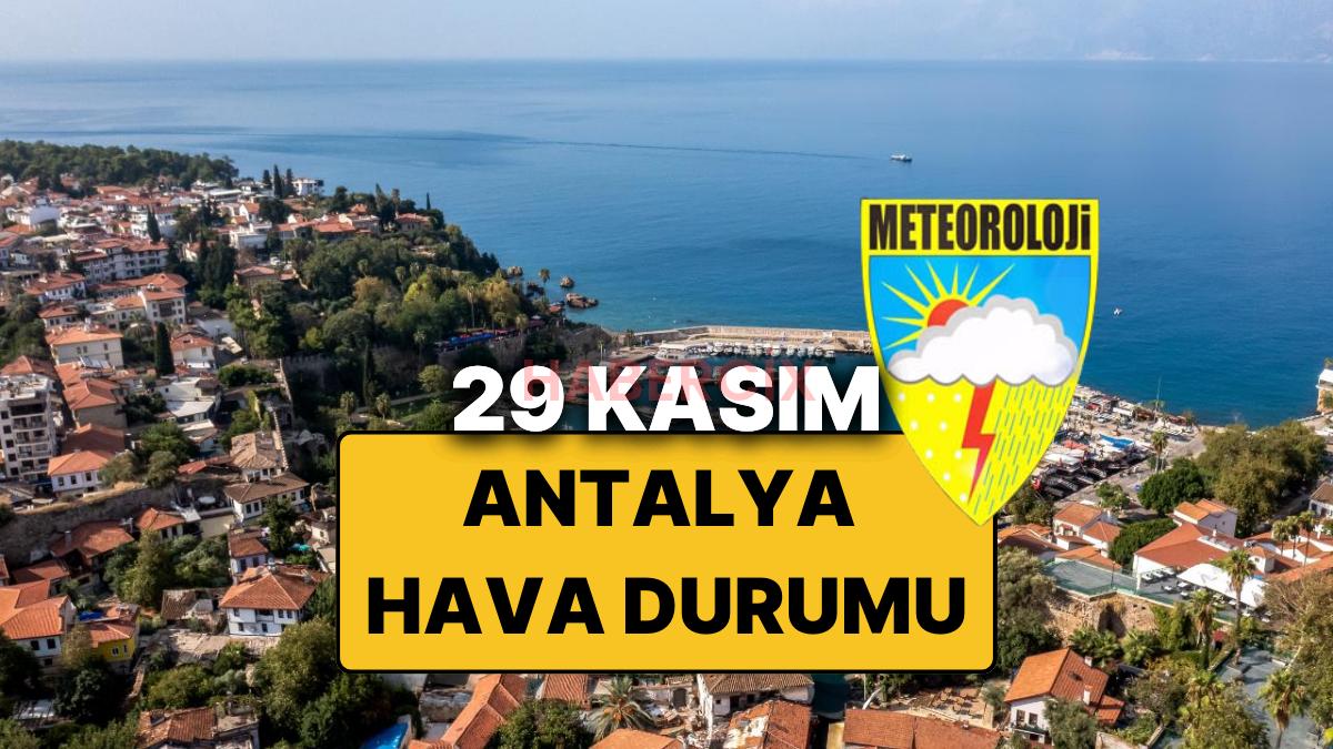 29 Kasım Cumartesi Antalya Hava Durumu: Bugün Antalya’da Hava Nasıl, Yağmur Var mı?