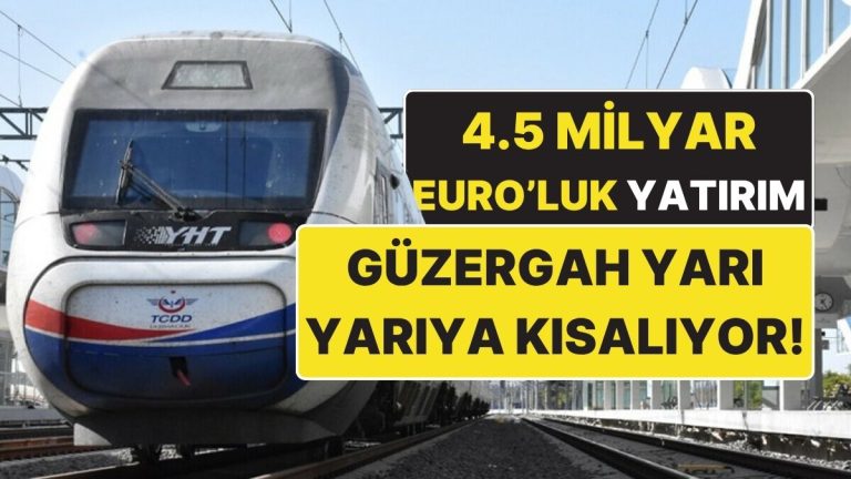 4.5 Milyar Euro’luk Dev Yatırım! Türkiye’nin En Yoğun Güzergahı 3.5 Saate Düşecek