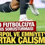 600 futbolcuya bahis soruşturması: Interpol ve Emniyet’ten ortak çalışma