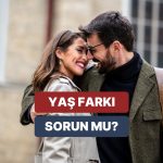 Alakalarda Yaş Farkı Kıymetli mi? Yaş Farkının Üstesinden Gelmek Mümkün mü?