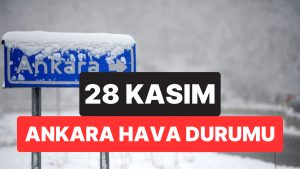 Ankara Hava Durumu: 28 Kasım Cuma Ankara’da Hava Nasıl?