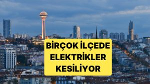 Ankara’da 6 Gün Boyunca Bölgesel Olarak Elektrik Kesintileri Yapılacak