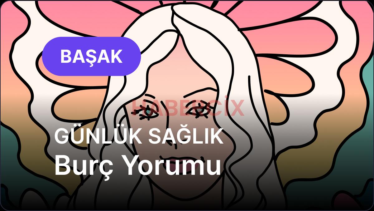Başak Burcu     11 Kasım 2025,     Günlük Sağlık Burç Yorumu