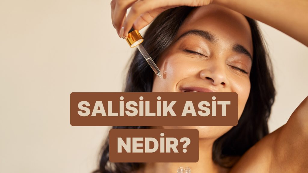 Cilt Bakımında Serum Dosyasını Açmaya Devam Ediyoruz: Salisilik Asit Nedir, Ne İşe Yarar?