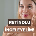 Cilt Bakımında Son Dönemin Favorisi Olarak Konuşulan Retinol Nedir, Ne İşe Yarar?