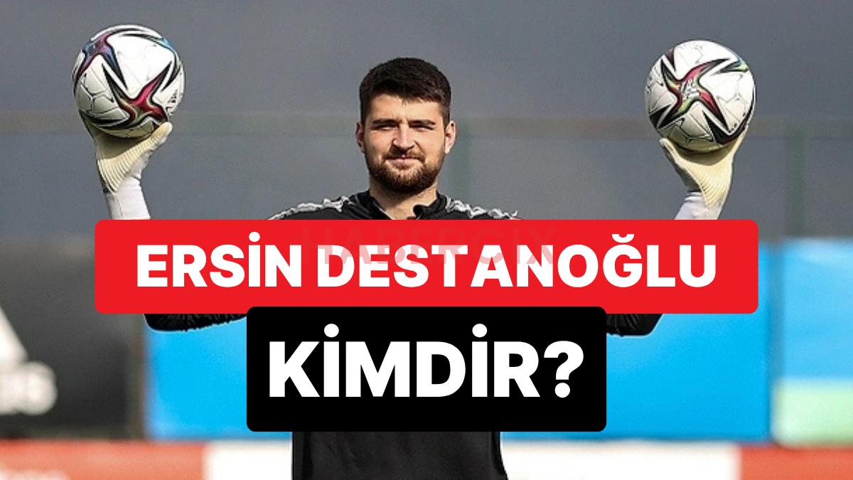 Ersin Destanoğlu Kimdir? Beşiktaş’ın Kalecisi Ersin Destanoğlu Kaç Yaşında, Nereli?