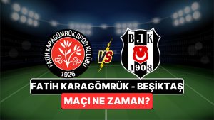 Fatih Karagümrük – Beşiktaş Maçı Ne Zaman, Saat Kaçta? Fatih Karagümrük – Beşiktaş Maçı Nereden İzlenir?