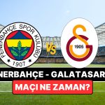 Fenerbahçe-Galatasaray Maçı Ne Zaman, Saat Kaçta? Fenerbahçe-Galatasaray Maçı Nereden İzlenir?