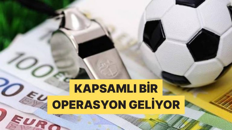 Futbolda Bilinen İsimlerin de Yer Aldığı Büyük Bahis Operasyonu Geliyor