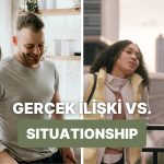 Gerçek İlişki ile Situationship Arasındaki 10 Fark