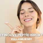 Gerçekten Mükemmel İkili mi? Retinol ve Peptid Kombinasyonun Bu Kadar Popüler Olmasının Sebepleri