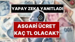 Google Gemini ve ChatGPT’ye 2026 Asgari Ücret Tahminini Sorduk! İşte Yapay Zekanın Yanıtı