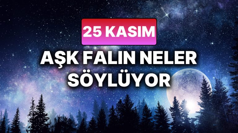 Günlük Aşk Burç Yorumuna Göre 25 Kasım Salı Günün Nasıl Geçecek?