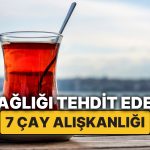 Harvard’lı Doktor Çay Severleri Uyardı: Bu 7 Çay Alışkanlığıyla Sıhhatinizi Tehlikeye Atıyor Olabilirsiniz!