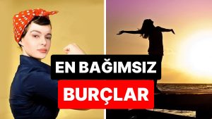 Hiçbir Kuralı Tanımıyorlar: En Bağımsız 4 Burç!