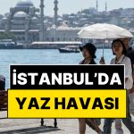 İstanbullular Dikkat! Bugün Yazdan Kalma Gün Yaşanacak