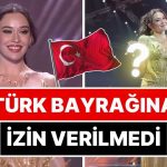 Miss Universe Temsilcimiz Ceren Arslan Türk Bayrağını İstediği Fakat Güvenliğin İzin Vermediği Anları Paylaştı