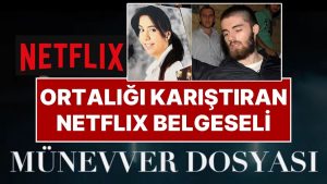 Netflix’in Münevver Karabulut Belgeseli Tartışma Yarattı: Karabulut Ailesi Belgesele Müsaade Vermiyor!