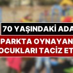Parkta Oynayan Çocukları Taciz Eden 70 Yaşındaki Adama Meydan Dayağı