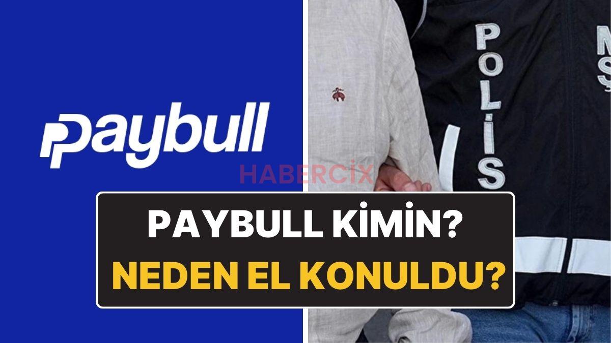 Paybull Kimin, Sahibi Kim? Paybull’a Neden El Konuldu?