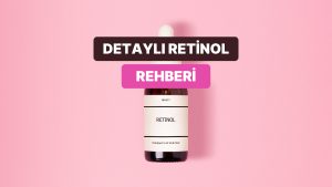 Retinole Yeni Başlayanlar İçin Mini Rehber: Hangi Oranla Başlamalı, Ne Zaman Artırmalı?