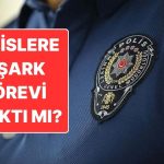 Şark Görevi Nedir? Polislere 2. Şark Görevi Kalktı mı? 2026 Polis Atamasında 2. Şark Görevi Olacak mı?