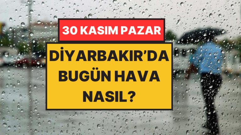 Şemsiyeleri Hazırlayın, Yağmur Geliyor: 30 Kasım Pazar Diyarbakır Hava Durumu