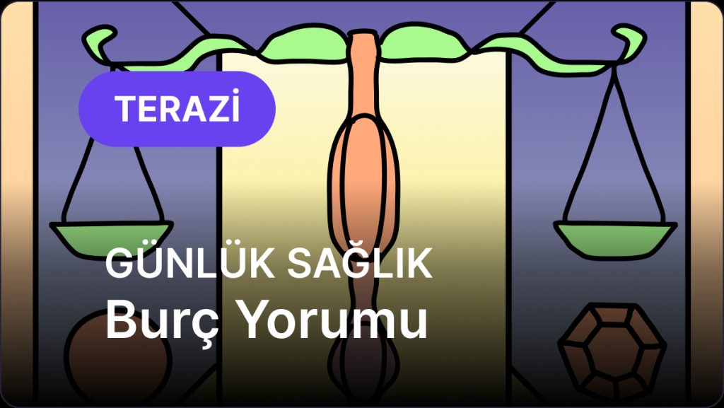 Terazi Burcu     22 Kasım 2025,     Günlük Sağlık Burç Yorumu