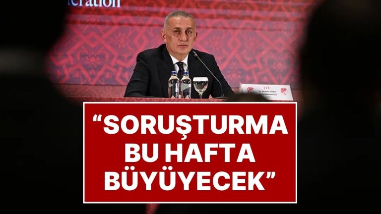 TFF Başkanı’ndan ‘Bahis Soruşturması’ Açıklaması: “Soruşturma Daha da Büyüyecek”