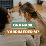 Toksik Bağı Olan Arkadaşınıza Nasıl Yardım Edebileceğiniz Anlatıyoruz!