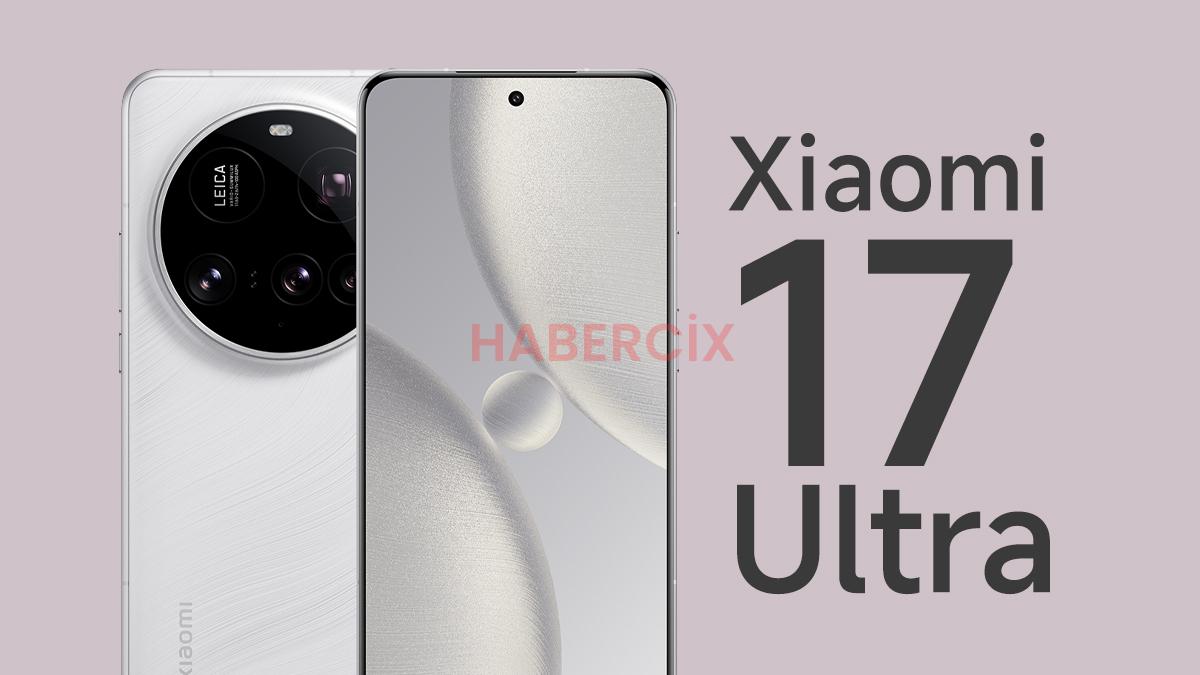 Xiaomi 17 Ultra beklenenden daha erken geliyor: İşte özellikleri