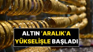 1 Aralık Altın Fiyatları: Aralık Ayının Birinci Gününde Altın Ne Kadar Oldu?