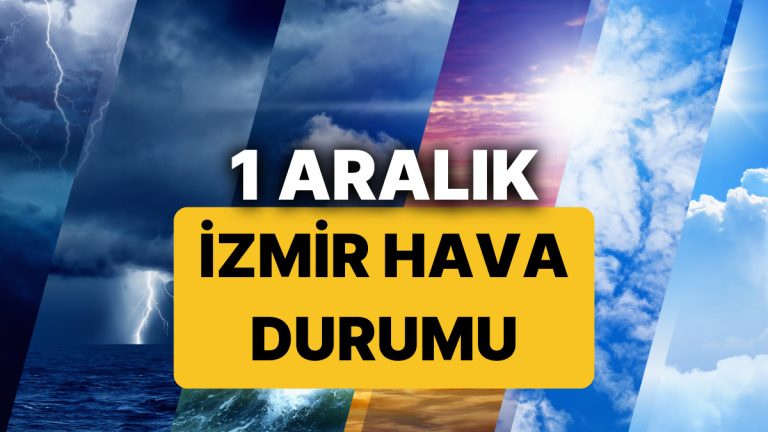 1 Aralık Pazartesi İzmir Hava Durumu: İzmir’de Bugün Hava Nasıl?