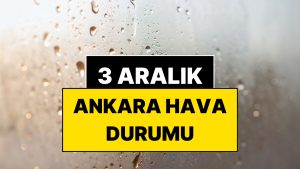 3 Aralık Çarşamba Ankara Hava Durumu: Ankara’da Bugün Hava Nasıl?